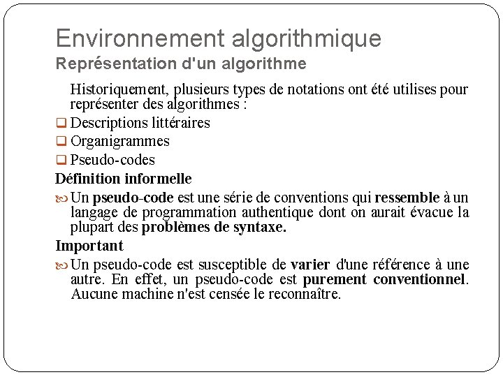 Environnement algorithmique Représentation d'un algorithme Historiquement, plusieurs types de notations ont été utilises pour
