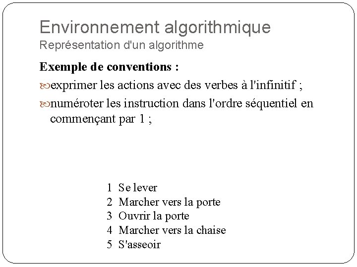 Environnement algorithmique Représentation d'un algorithme Exemple de conventions : exprimer les actions avec des