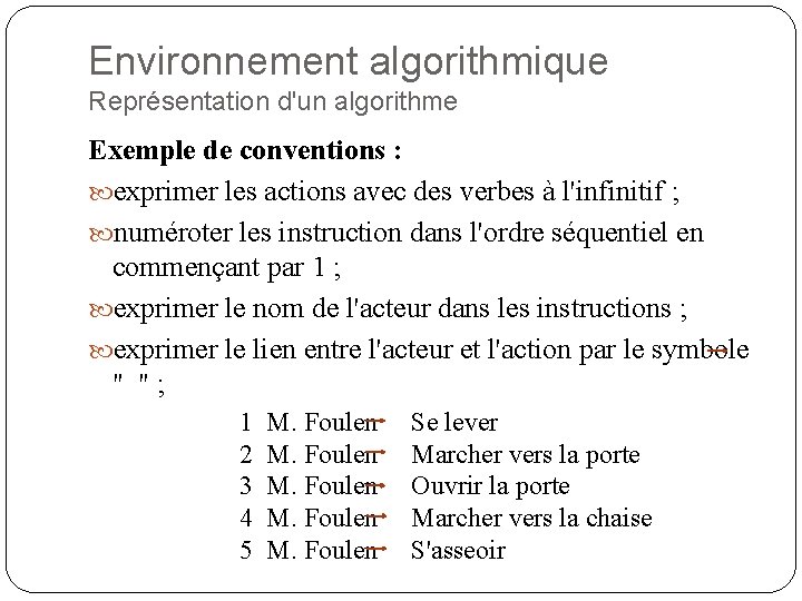 Environnement algorithmique Représentation d'un algorithme Exemple de conventions : exprimer les actions avec des