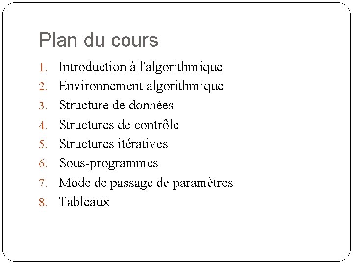 Plan du cours 1. Introduction à l'algorithmique 2. Environnement algorithmique 3. Structure de données