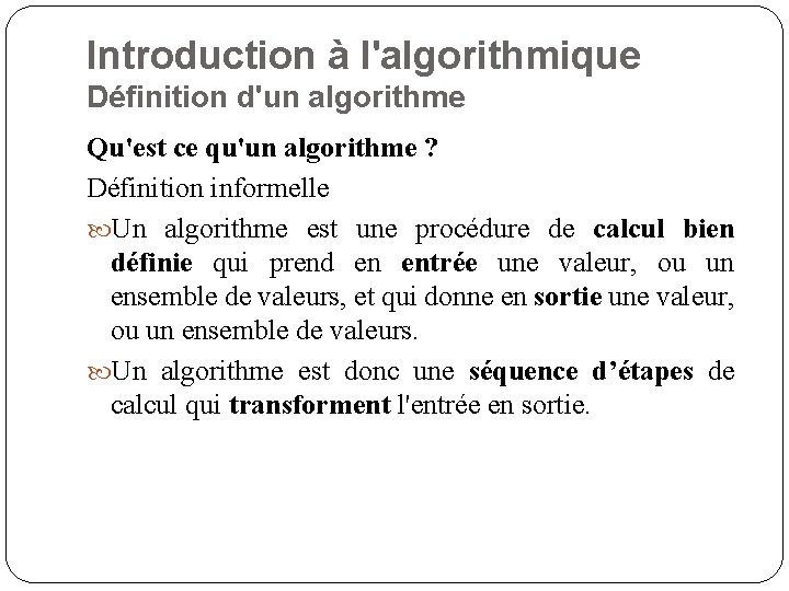 Introduction à l'algorithmique Définition d'un algorithme Qu'est ce qu'un algorithme ? Définition informelle Un