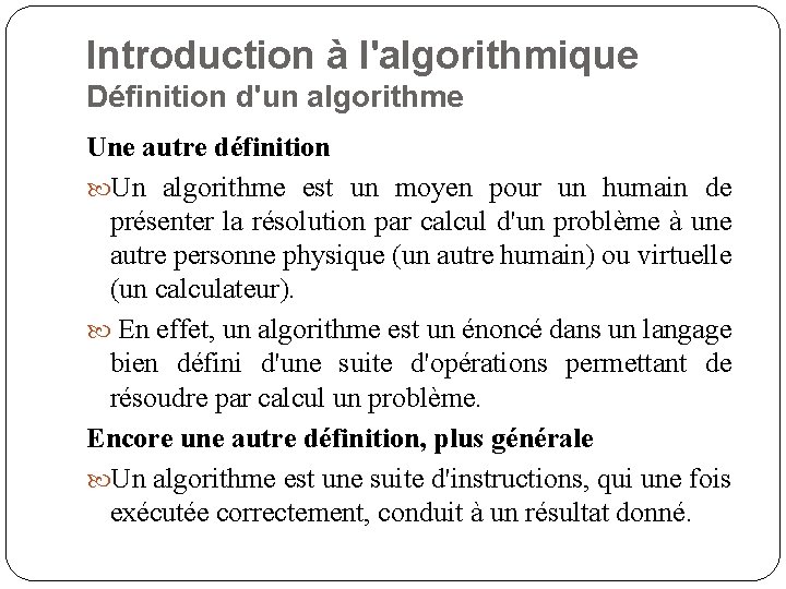 Introduction à l'algorithmique Définition d'un algorithme Une autre définition Un algorithme est un moyen