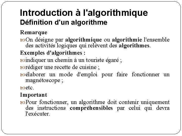 Introduction à l'algorithmique Définition d'un algorithme Remarque On désigne par algorithmique ou algorithmie l'ensemble