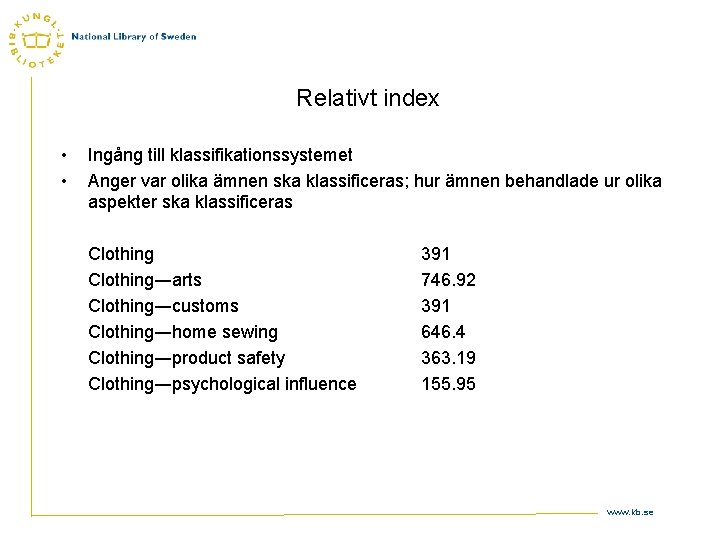 Relativt index • • Ingång till klassifikationssystemet Anger var olika ämnen ska klassificeras; hur