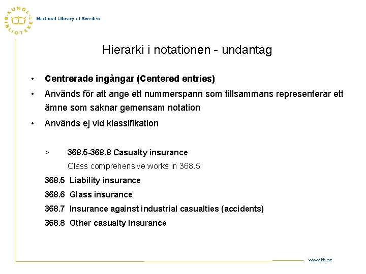 Hierarki i notationen - undantag • Centrerade ingångar (Centered entries) • Används för att