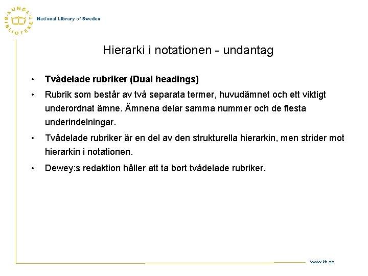 Hierarki i notationen - undantag • Tvådelade rubriker (Dual headings) • Rubrik som består