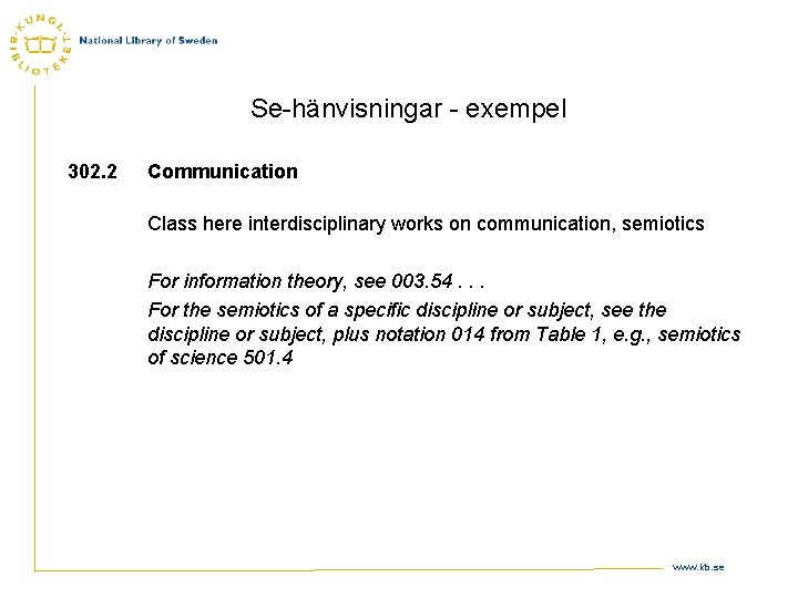 Se-hänvisningar - exempel 302. 2 Communication Class here interdisciplinary works on communication, semiotics For