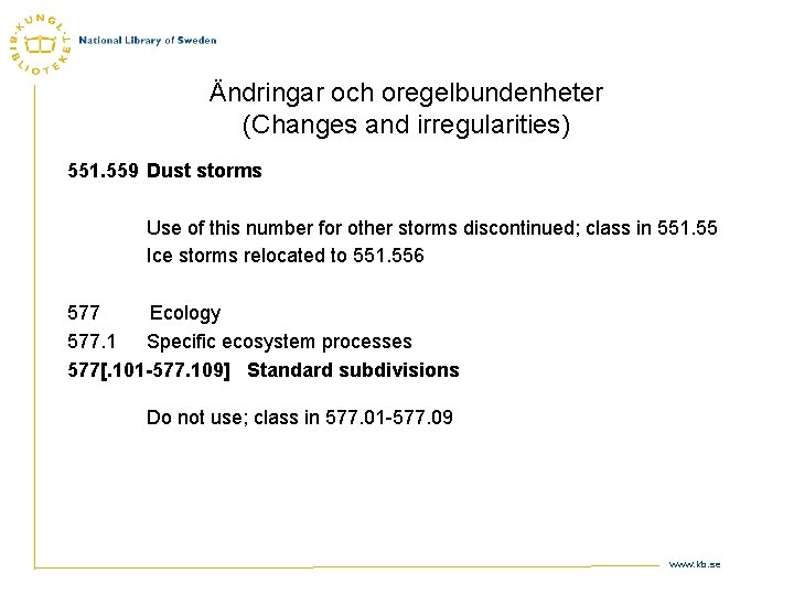 Ändringar och oregelbundenheter (Changes and irregularities) 551. 559 Dust storms Use of this number
