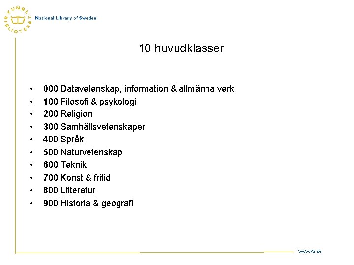 10 huvudklasser • • • 000 Datavetenskap, information & allmänna verk 100 Filosofi &