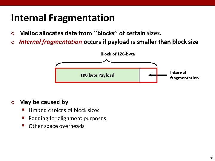 Internal Fragmentation ¢ ¢ Mallocates data from ``blocks’’ of certain sizes. Internal fragmentation occurs