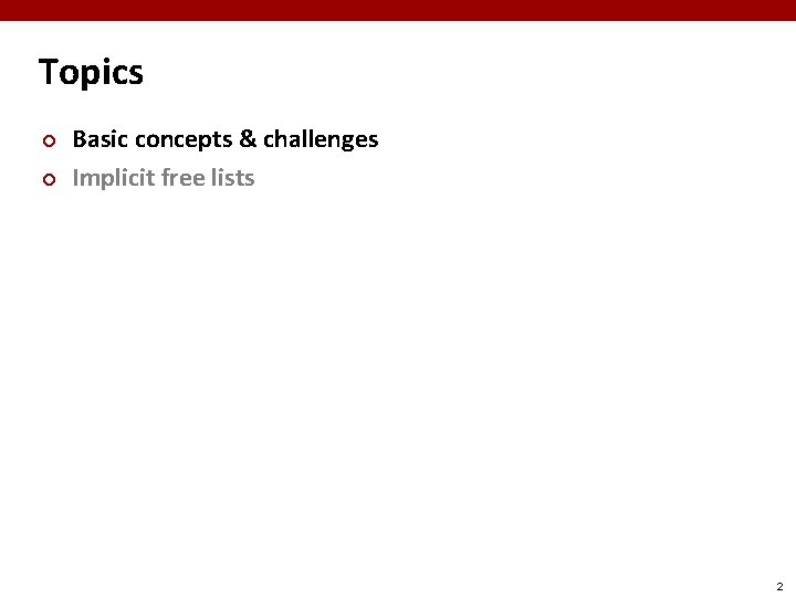 Topics ¢ ¢ Basic concepts & challenges Implicit free lists 2 