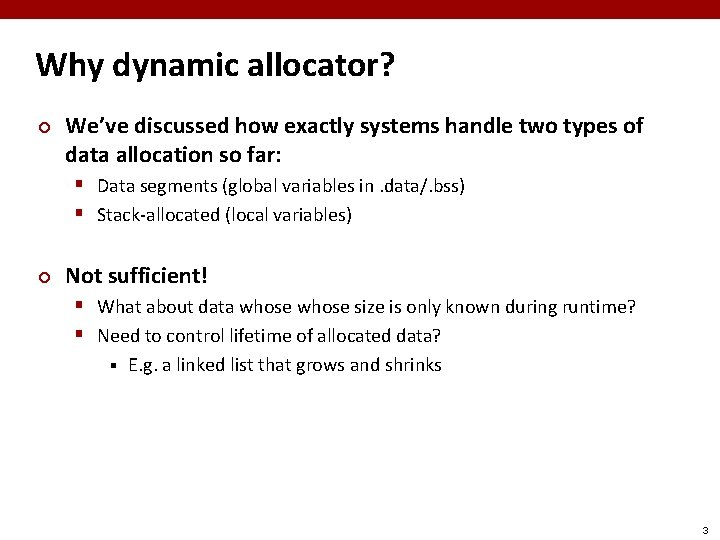 Why dynamic allocator? ¢ We’ve discussed how exactly systems handle two types of data