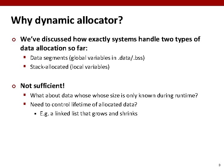 Why dynamic allocator? ¢ We’ve discussed how exactly systems handle two types of data