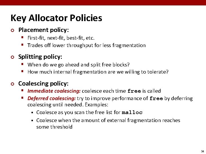 Key Allocator Policies ¢ Placement policy: § First-fit, next-fit, best-fit, etc. § Trades off