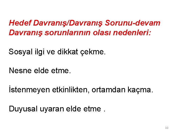 Hedef Davranış/Davranış Sorunu-devam Davranış sorunlarının olası nedenleri: Sosyal ilgi ve dikkat çekme. Nesne elde