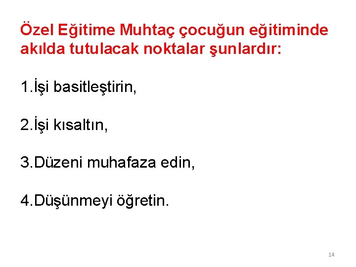 Özel Eğitime Muhtaç çocuğun eğitiminde akılda tutulacak noktalar şunlardır: 1. İşi basitleştirin, 2. İşi