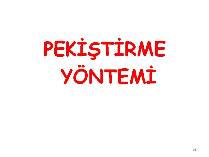 PEKİŞTİRME YÖNTEMİ 21 