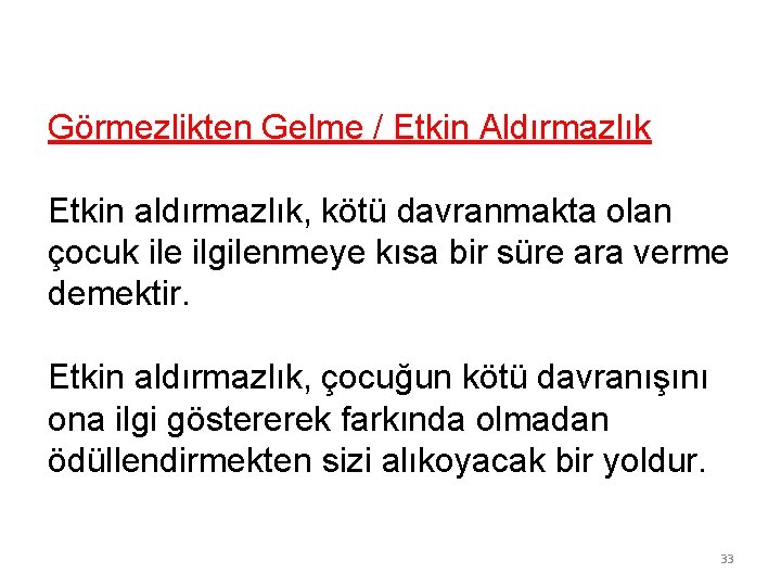 Görmezlikten Gelme / Etkin Aldırmazlık Etkin aldırmazlık, kötü davranmakta olan çocuk ile ilgilenmeye kısa