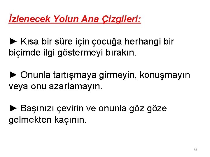 İzlenecek Yolun Ana Çizgileri: ► Kısa bir süre için çocuğa herhangi bir biçimde ilgi