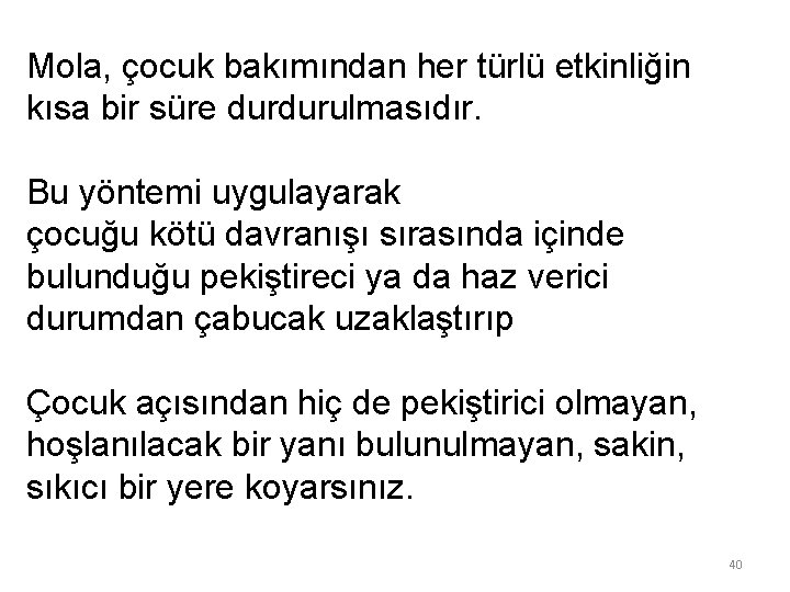 Mola, çocuk bakımından her türlü etkinliğin kısa bir süre durdurulmasıdır. Bu yöntemi uygulayarak çocuğu