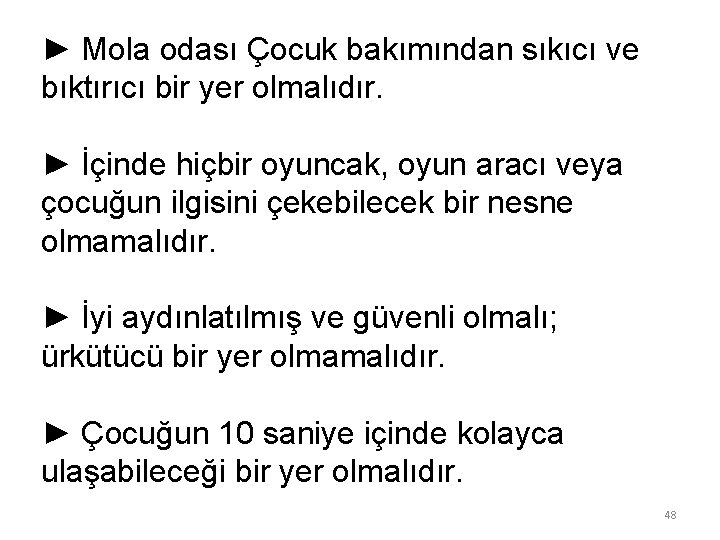 ► Mola odası Çocuk bakımından sıkıcı ve bıktırıcı bir yer olmalıdır. ► İçinde hiçbir