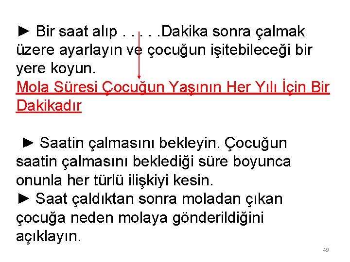 ► Bir saat alıp. . . Dakika sonra çalmak üzere ayarlayın ve çocuğun işitebileceği
