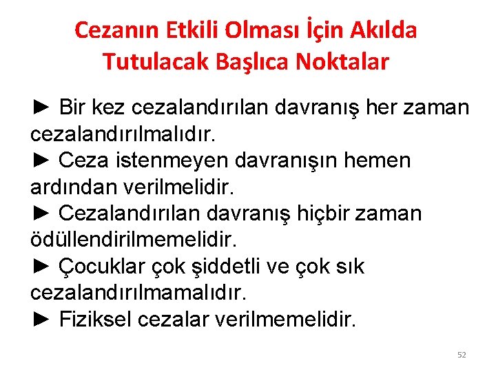 Cezanın Etkili Olması İçin Akılda Tutulacak Başlıca Noktalar ► Bir kez cezalandırılan davranış her