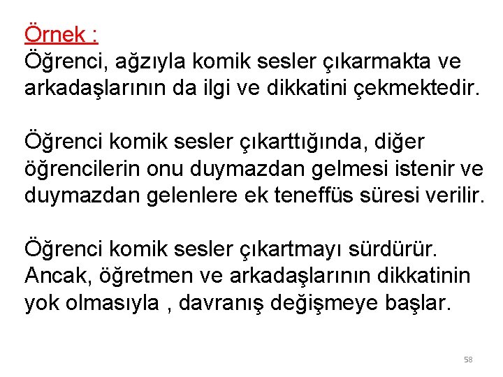 Örnek : Öğrenci, ağzıyla komik sesler çıkarmakta ve arkadaşlarının da ilgi ve dikkatini çekmektedir.