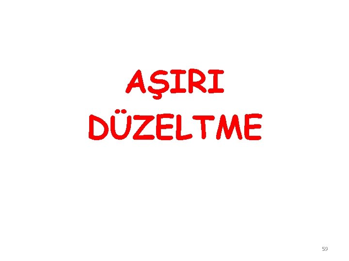 AŞIRI DÜZELTME 59 