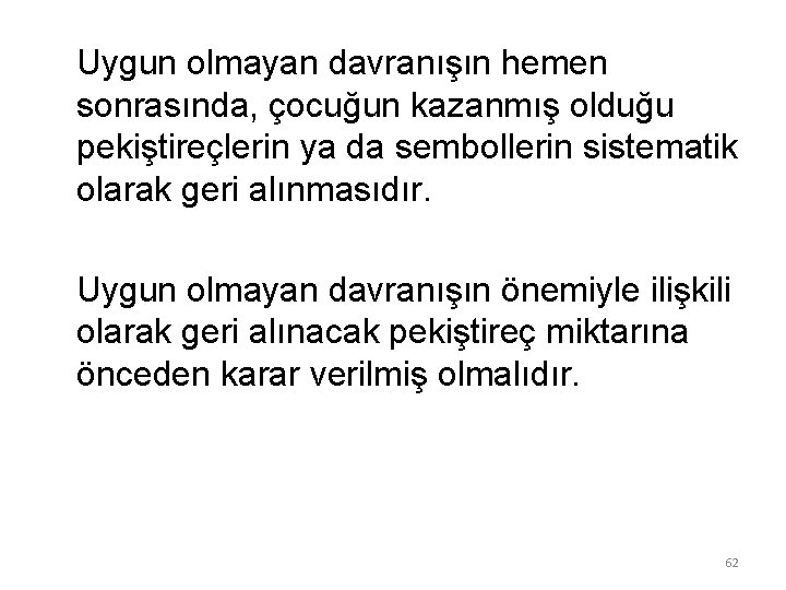  Uygun olmayan davranışın hemen sonrasında, çocuğun kazanmış olduğu pekiştireçlerin ya da sembollerin sistematik