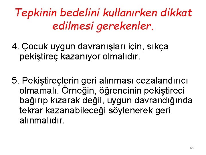 Tepkinin bedelini kullanırken dikkat edilmesi gerekenler. 4. Çocuk uygun davranışları için, sıkça pekiştireç kazanıyor