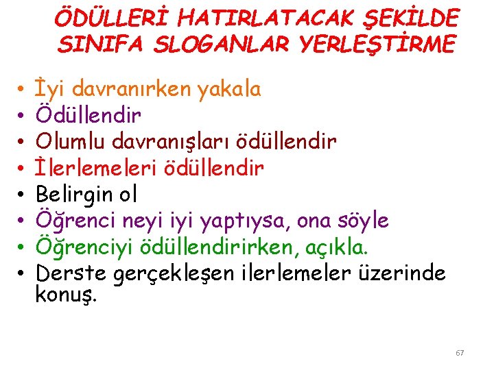 ÖDÜLLERİ HATIRLATACAK ŞEKİLDE SINIFA SLOGANLAR YERLEŞTİRME • • İyi davranırken yakala Ödüllendir Olumlu davranışları