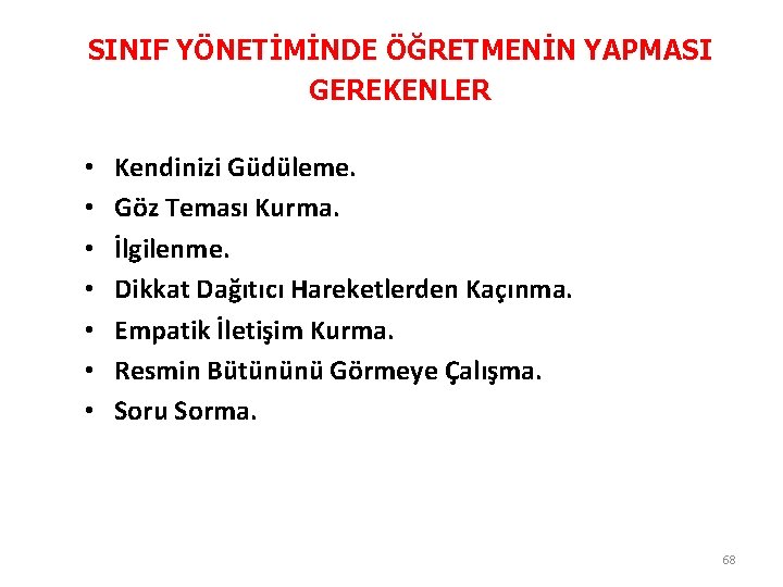 SINIF YÖNETİMİNDE ÖĞRETMENİN YAPMASI GEREKENLER • • Kendinizi Güdüleme. Göz Teması Kurma. İlgilenme. Dikkat