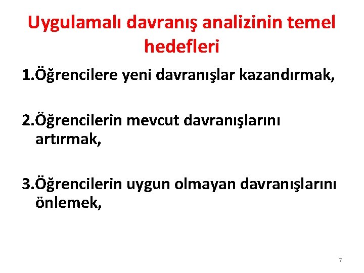 Uygulamalı davranış analizinin temel hedefleri 1. Öğrencilere yeni davranışlar kazandırmak, 2. Öğrencilerin mevcut davranışlarını