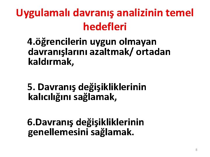 Uygulamalı davranış analizinin temel hedefleri 4. öğrencilerin uygun olmayan davranışlarını azaltmak/ ortadan kaldırmak, 5.