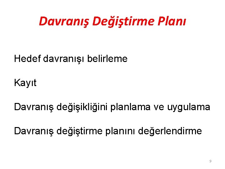 Davranış Değiştirme Planı Hedef davranışı belirleme Kayıt Davranış değişikliğini planlama ve uygulama Davranış değiştirme