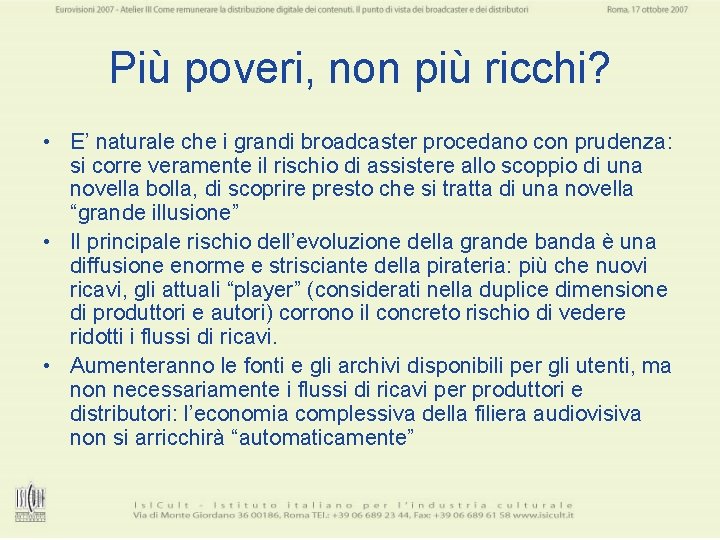 Più poveri, non più ricchi? • E’ naturale che i grandi broadcaster procedano con