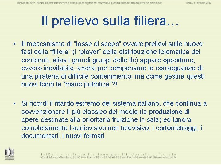 Il prelievo sulla filiera… • Il meccanismo di “tasse di scopo” ovvero prelievi sulle