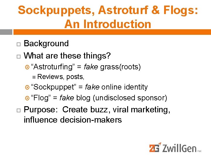 Sockpuppets, Astroturf & Flogs: An Introduction Background What are these things? “Astroturfing” = fake