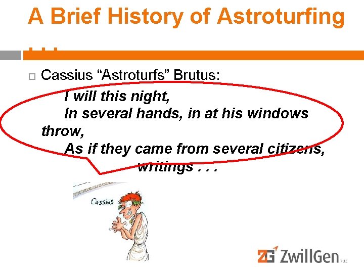 A Brief History of Astroturfing . . . Cassius “Astroturfs” Brutus: I will this