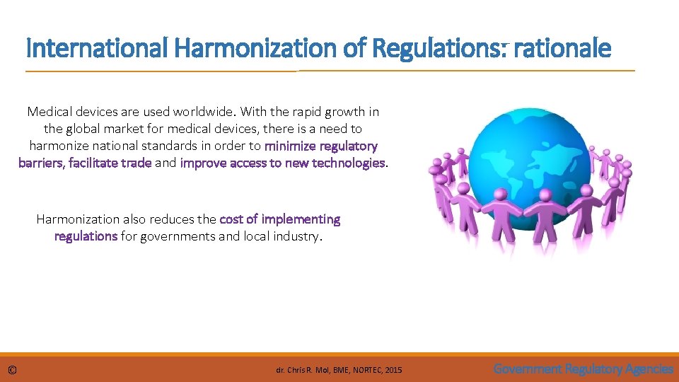 International Harmonization of Regulations: rationale Medical devices are used worldwide. With the rapid growth