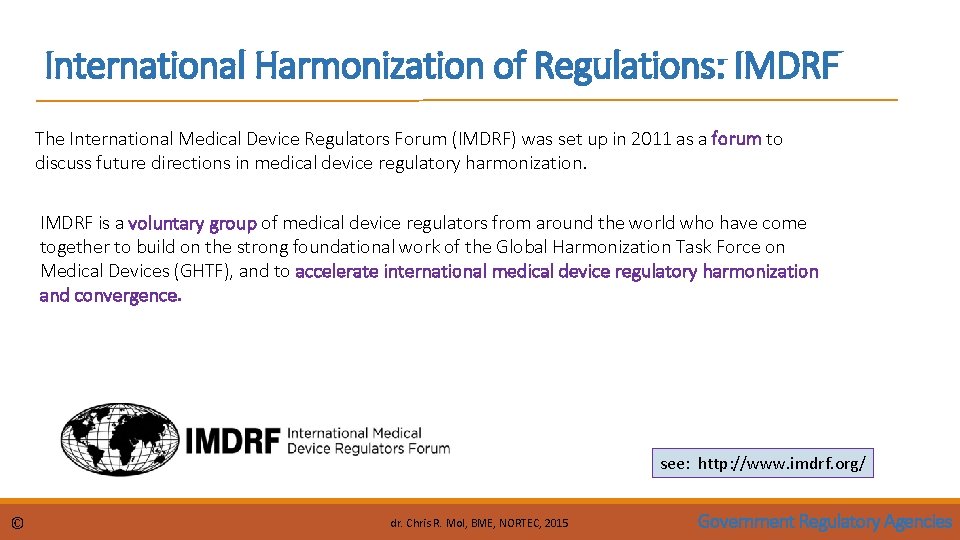 International Harmonization of Regulations: IMDRF The International Medical Device Regulators Forum (IMDRF) was set