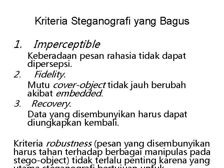 Kriteria Steganografi yang Bagus 1. Imperceptible Keberadaan pesan rahasia tidak dapat dipersepsi. 2. Fidelity.