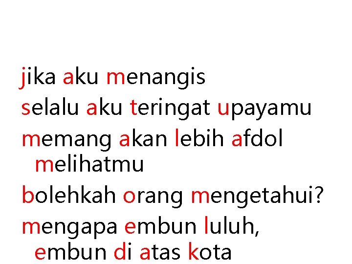 jika aku menangis selalu aku teringat upayamu memang akan lebih afdol melihatmu bolehkah orang