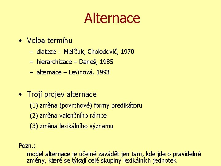 Alternace • Volba termínu – diateze - Mel’čuk, Cholodovič, 1970 – hierarchizace – Daneš,