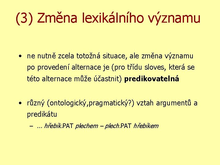 (3) Změna lexikálního významu • ne nutně zcela totožná situace, ale změna významu po