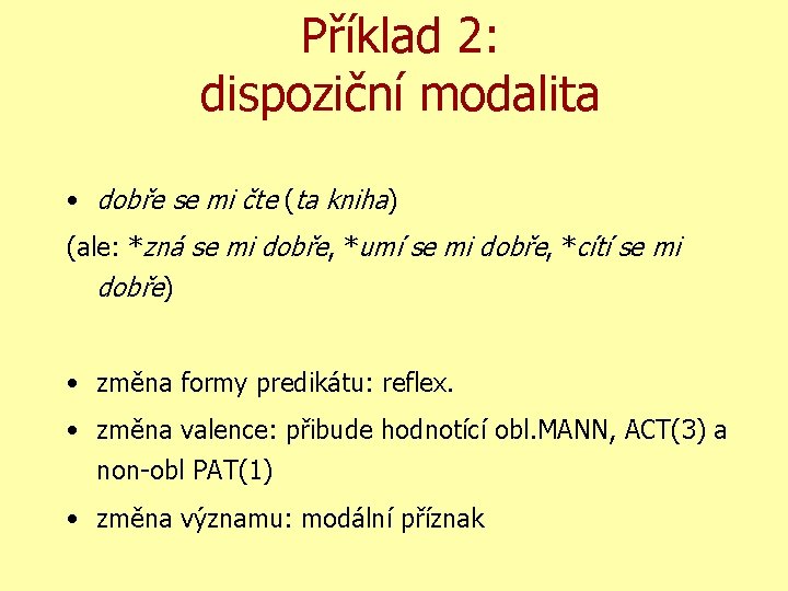 Příklad 2: dispoziční modalita • dobře se mi čte (ta kniha) (ale: *zná se