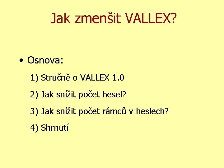 Jak zmenšit VALLEX? • Osnova: 1) Stručně o VALLEX 1. 0 2) Jak snížit