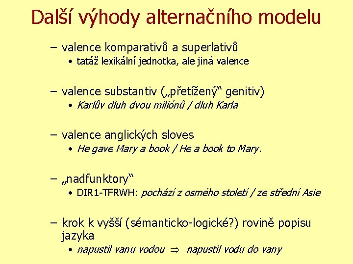 Další výhody alternačního modelu – valence komparativů a superlativů • tatáž lexikální jednotka, ale