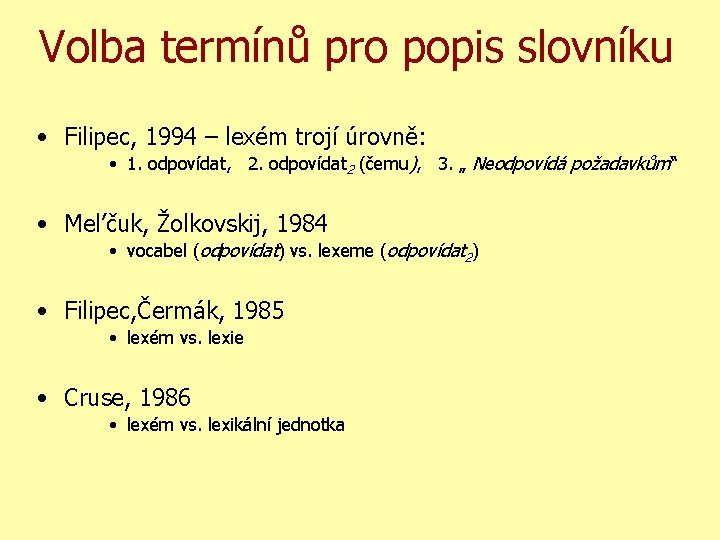 Volba termínů pro popis slovníku • Filipec, 1994 – lexém trojí úrovně: • 1.